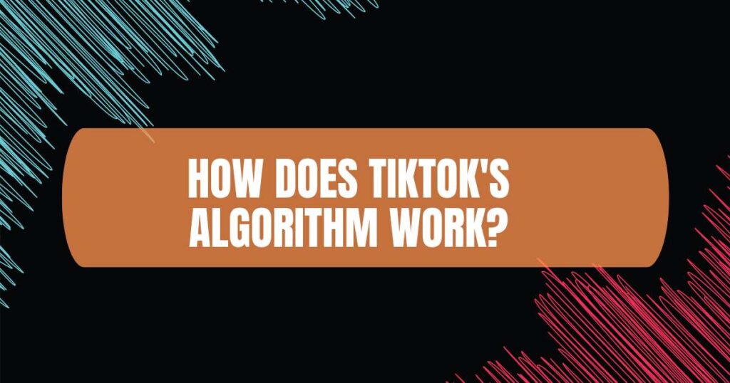 How does TikTok's algorithm work