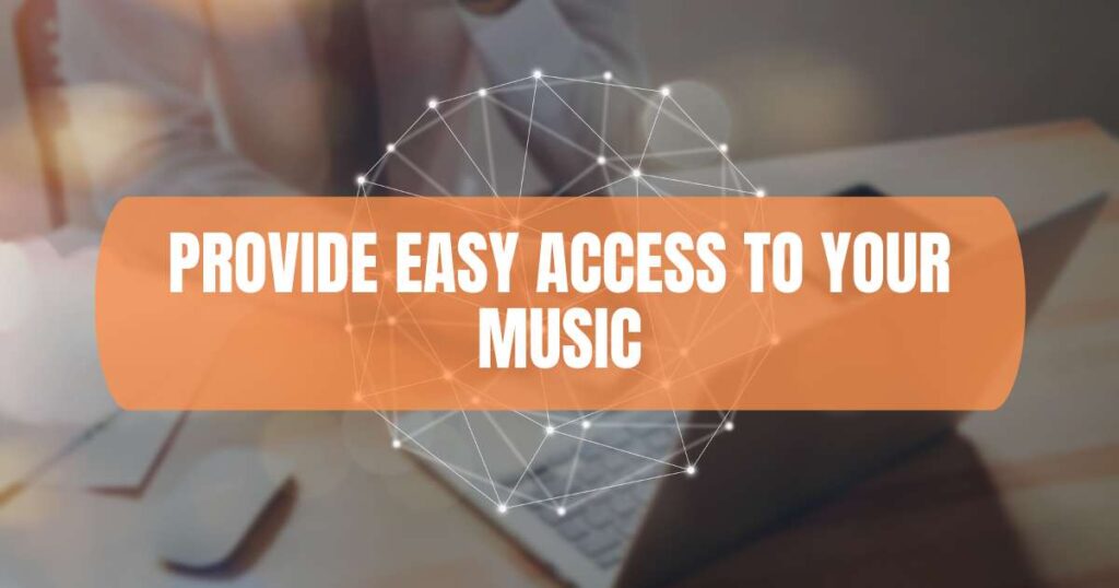 Provide easy access to your music