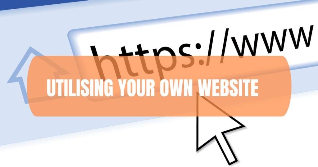 Utilising Your Own Website