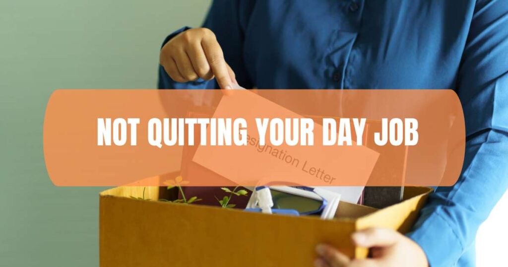 not quitting your day job