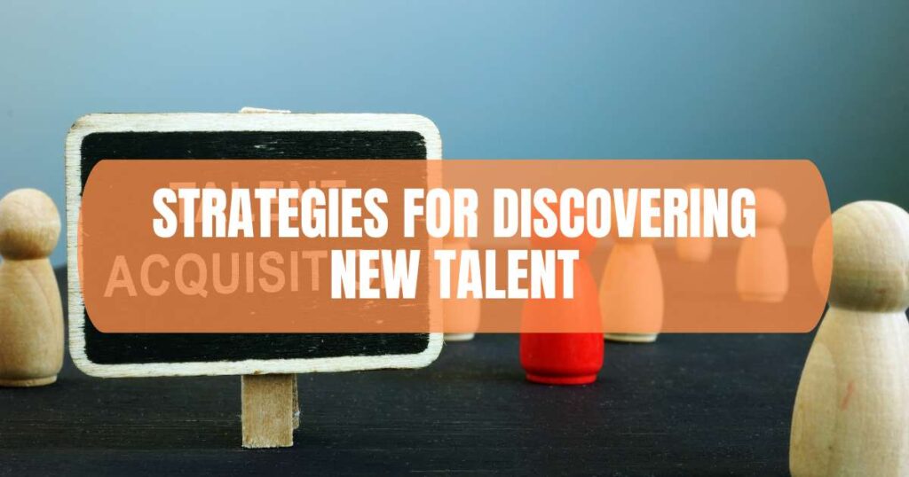 strategies for discovering new talent