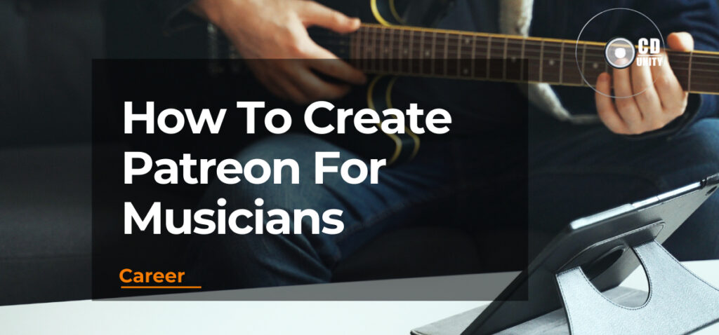 How To Create Patreon For Musicians: All You Have To Know