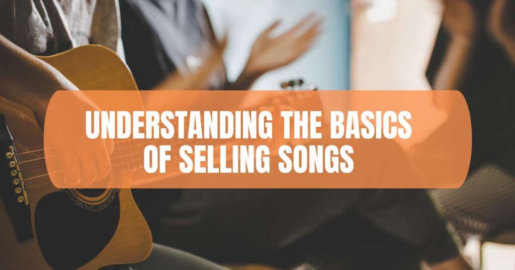 Understanding the Basics of Selling Songs