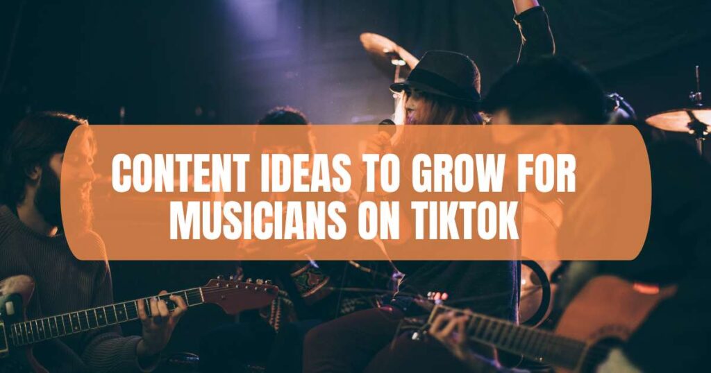 Content Ideas to Grow for Musicians on TikTok