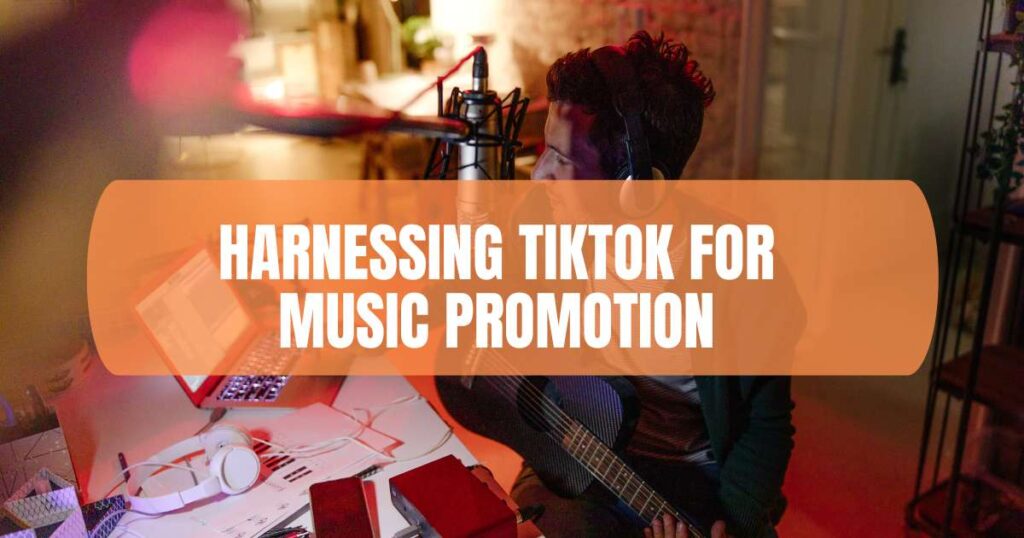 Harnessing TikTok for Music Promotion