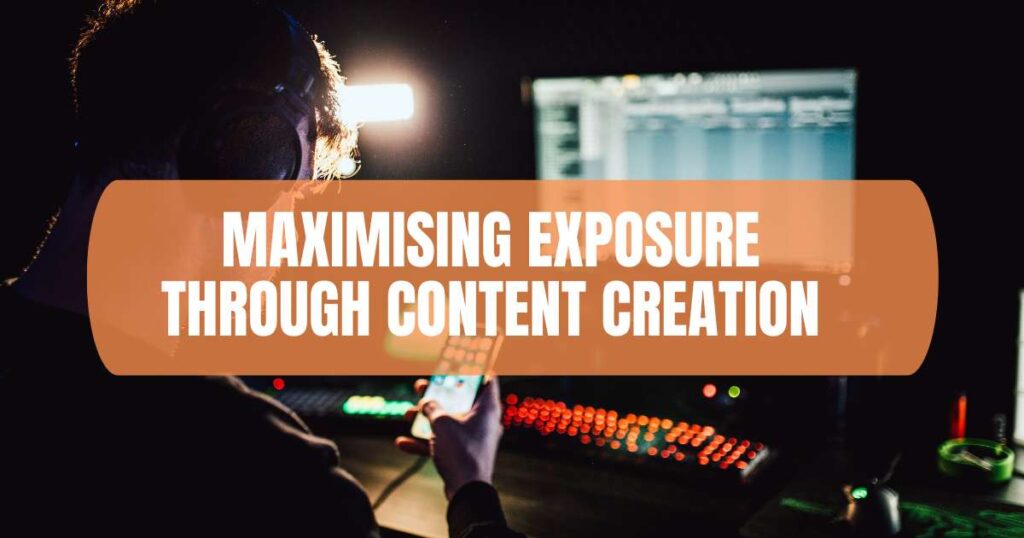 Maximising Exposure Through Content Creation