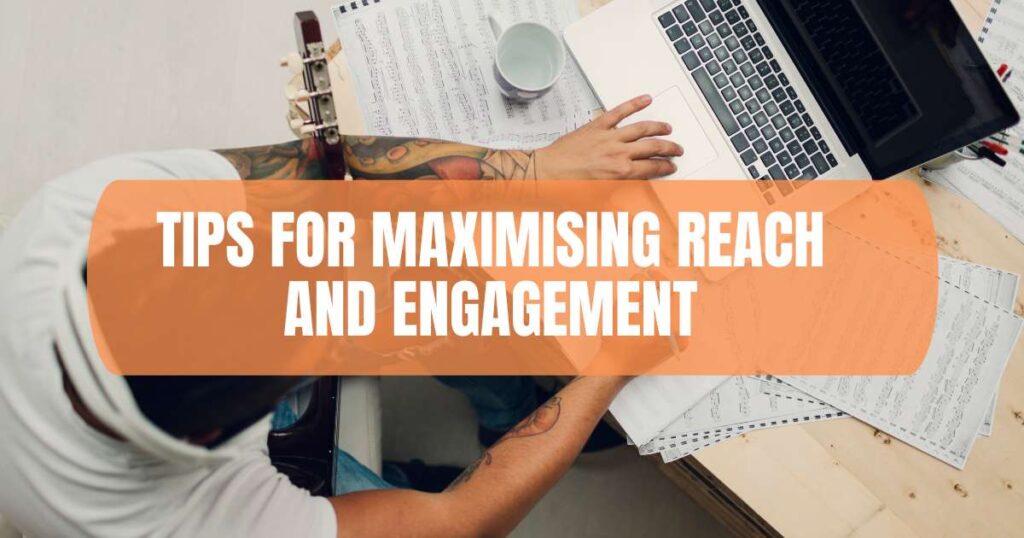 Tips for Maximising Reach and Engagement