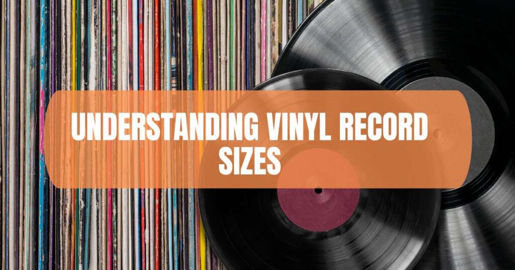 Understanding Vinyl Record Sizes