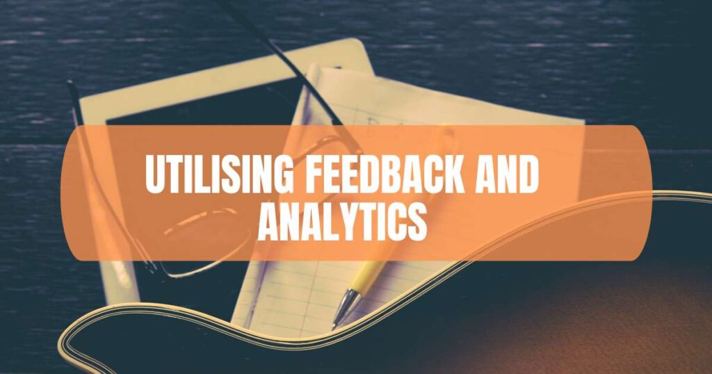 Utilising Feedback and Analytics