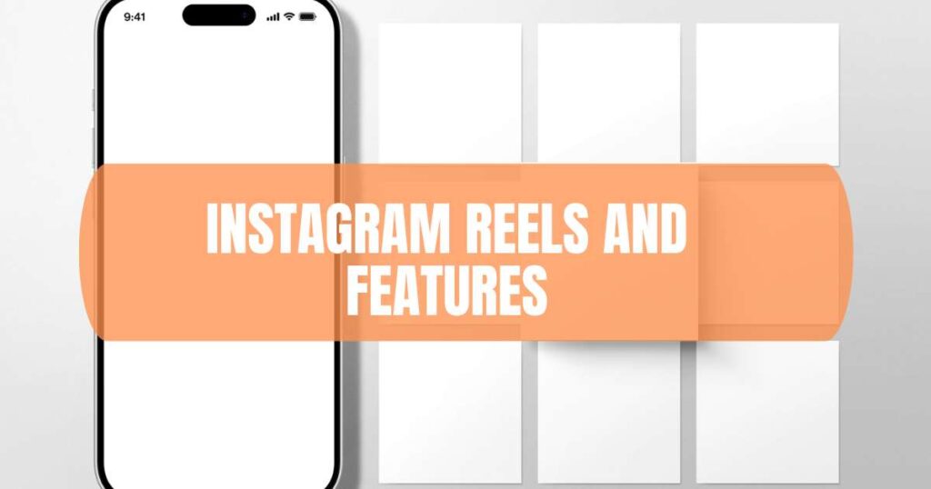 Instagram Reels and Features