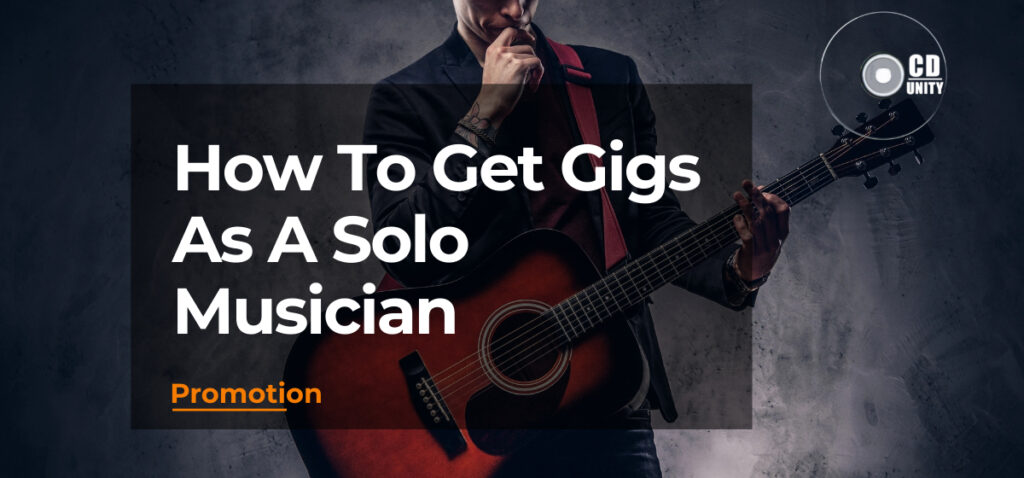 How To Get Gigs As A Solo Musician: Experts Advice