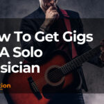 How To Get Gigs As A Solo Musician: Experts Advice