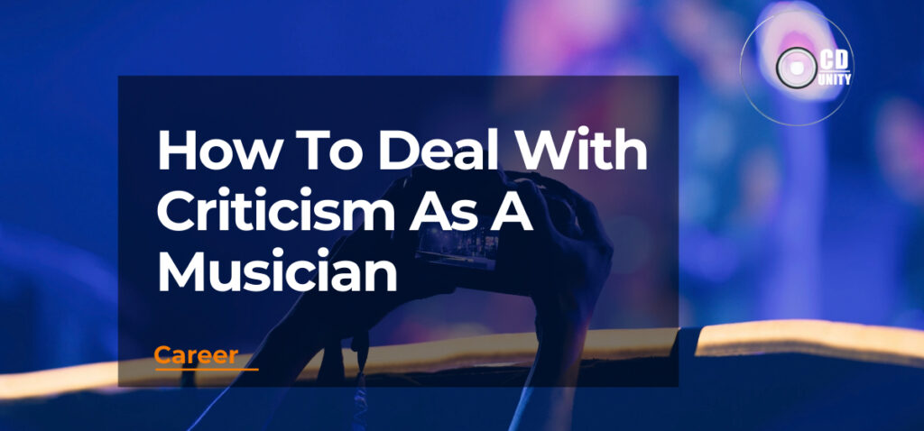 How To Deal With Criticism As A Musician: Experts Advice