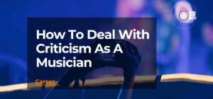 How To Deal With Criticism As A Musician