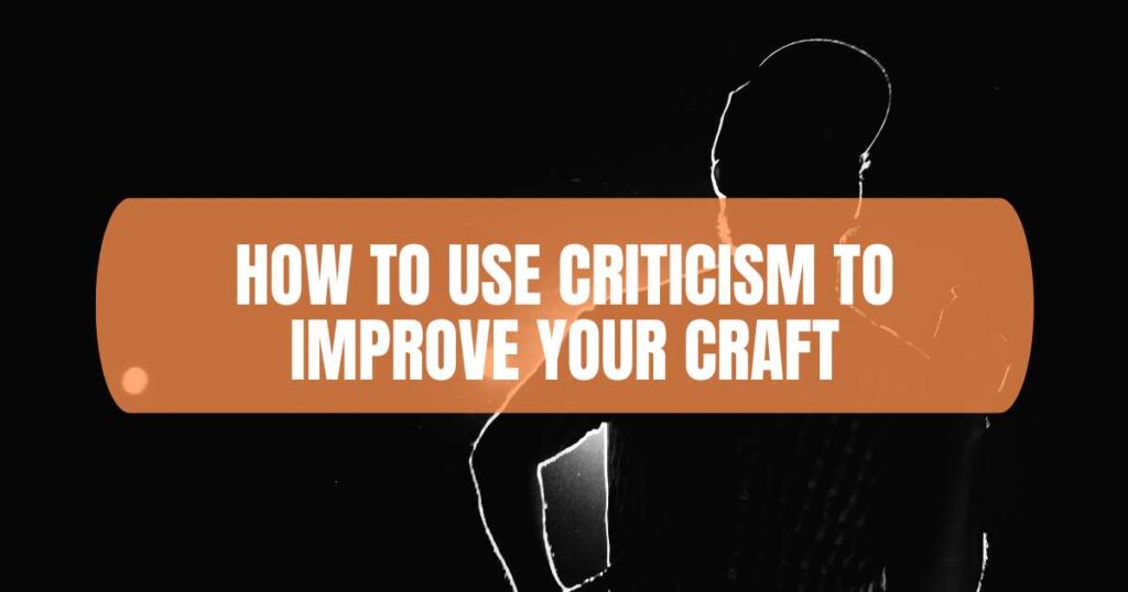 How to Use Criticism to Improve Your Craft