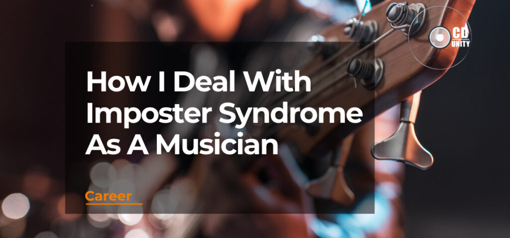 How I Deal With Imposter Syndrome As A Musician