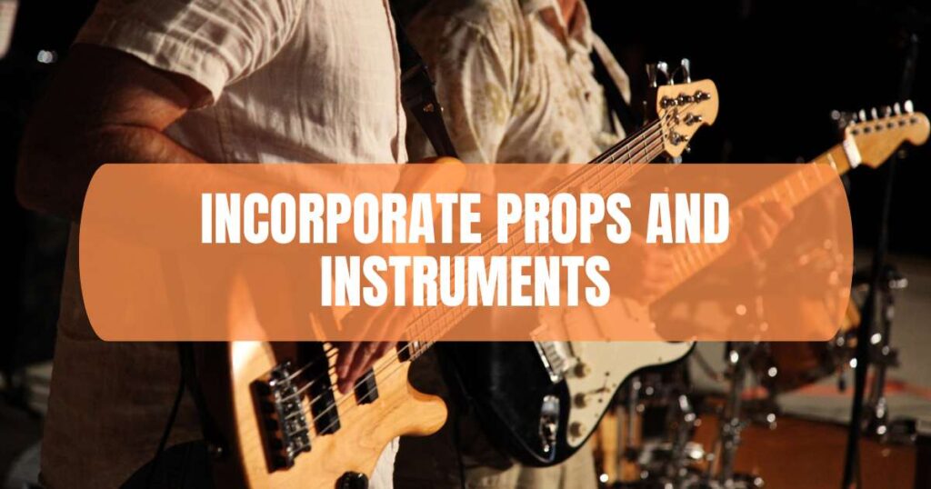 Incorporate Props and Instruments