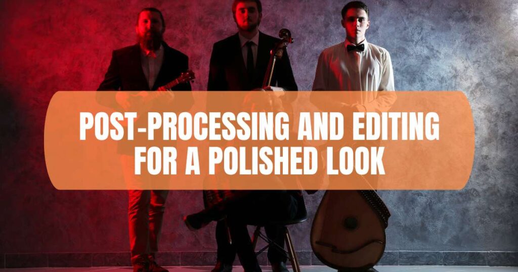 Post Processing and Editing for a Polished Look