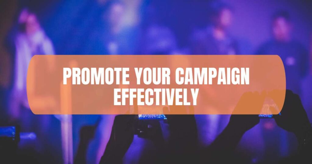 Promote Your Campaign Effectively​