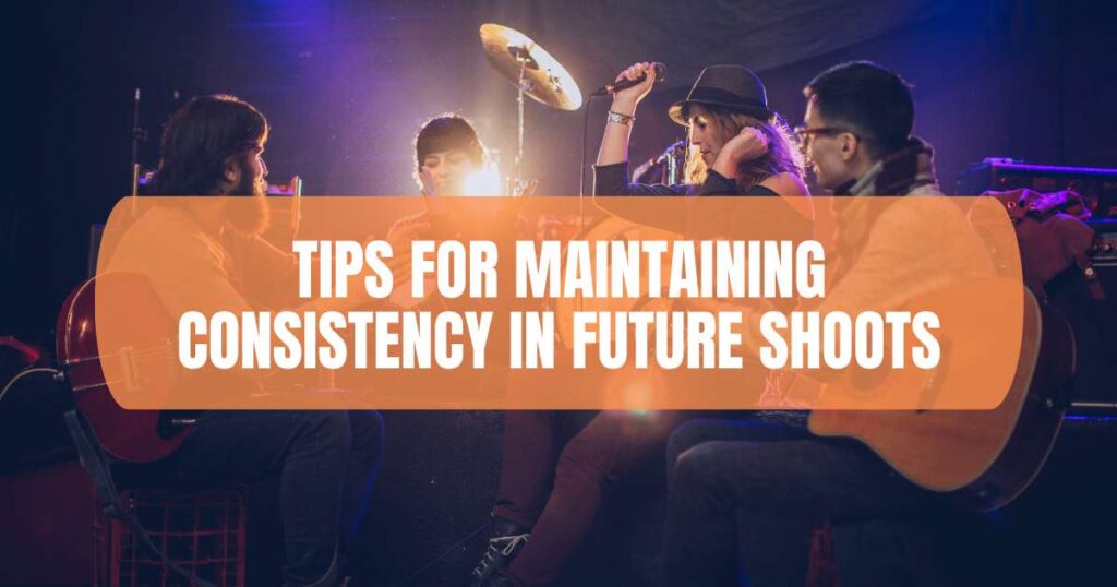 Tips for Maintaining Consistency in Future Shoots