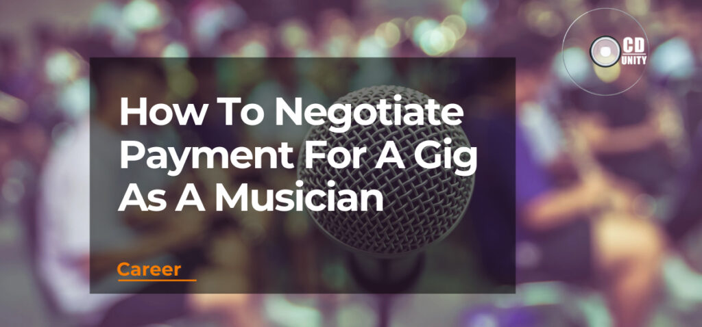 How To Negotiate Payment For A Gig As A Musician: Top Tips